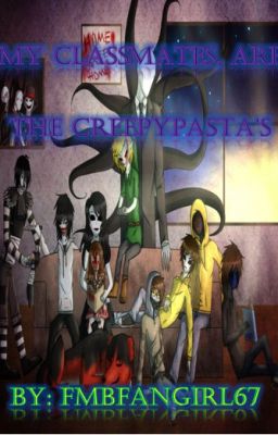 My classmates, Are The CREEPYPASTA'S?!?!