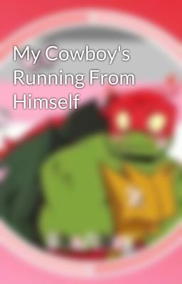 My Cowboy's Running From Himself