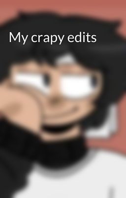 My crapy edits