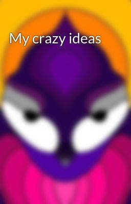 My crazy ideas