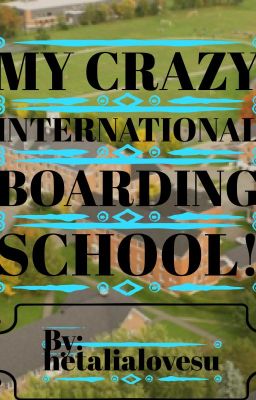 My Crazy International Boarding School 🎓❤🌏 HETALIA FANFIC