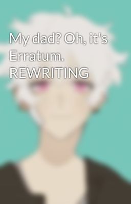 My dad? Oh, it's Erratum. REWRITING