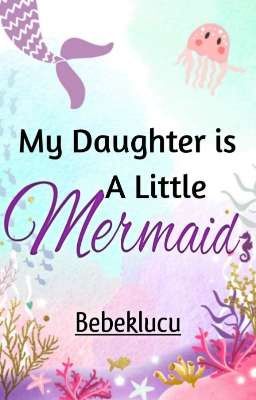 My Daughter is A Little Mermaid