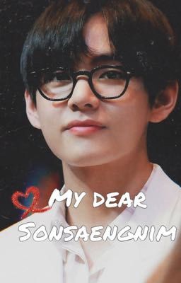 My Dear Sonsaengnim (Taehyung & Reader)