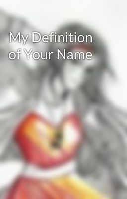 My Definition of Your Name