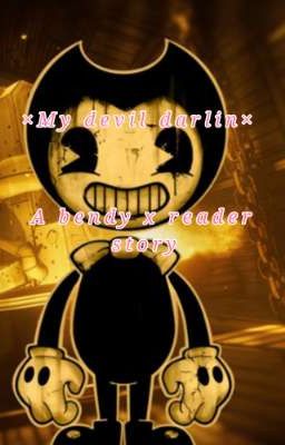 ×My devil darlin×     °•Bendy x Reader•°