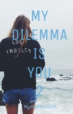 MY DILEMMA IS YOU  2