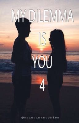 MY DILEMMA IS YOU 4 (+ Cam's Pov)