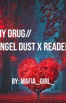 My drug//Angel Dust x Reader 