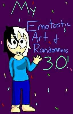 My Emotastic Art and Randomness 3.0!! (OLD)