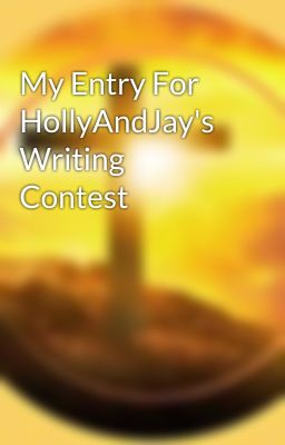 My Entry For HollyAndJay's Writing Contest