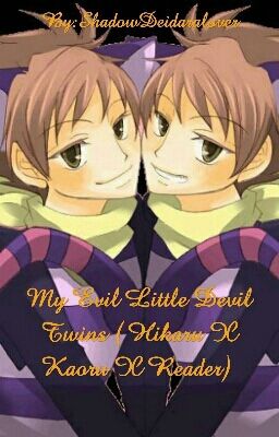 My Evil Little Devil Twins ( Hikaru X Reader X Koaru)