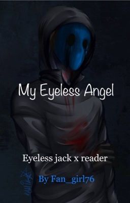 My Eyeless Angel. |Eyeless Jack X Reader|