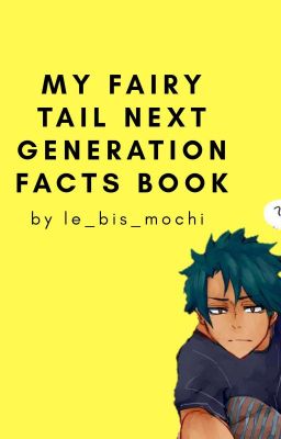 My Fairy Tail Next Generation Facts!