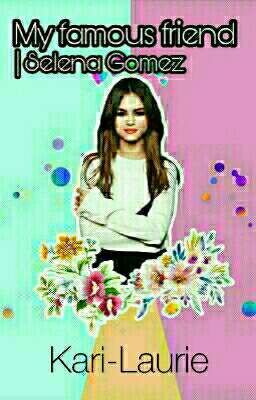 My famous friend | Selena Gomez