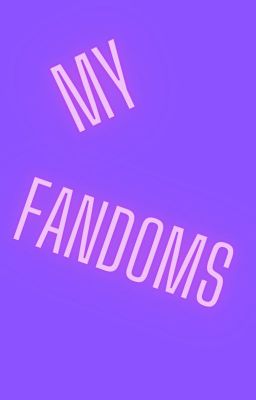 my FANDOMS