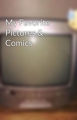 My Favorite Pictures & Comics