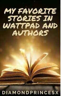 MY FAVORITE STORIES IN WATTPAD AND AUTHORS