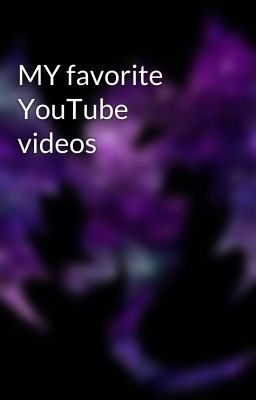 MY favorite YouTube videos