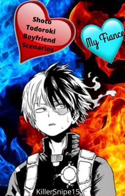 My Fiancé {Shoto Todoroki Boyfriend Scenarios}