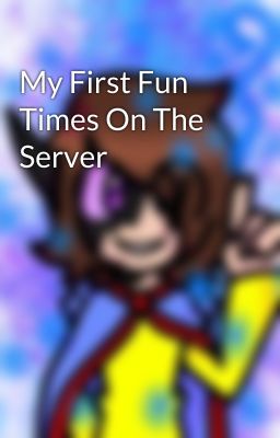 My First Fun Times On The Server