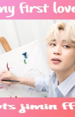 my first love ( bts jimin ff +18 oneshot ) ( collab ) 