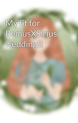 My fit for RemusXSirius' wedding!!