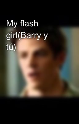 My flash girl(Barry y tú)😻