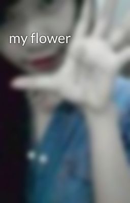 my flower