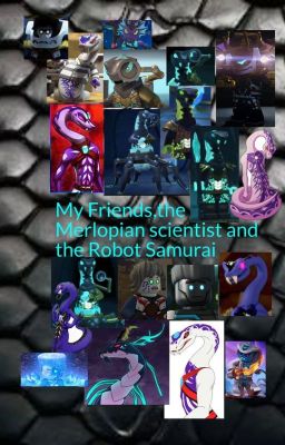 My Friends,the Merlopian Scientist and the Robot Samurai