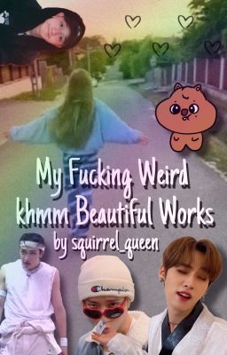 My Fucking Weird khmm Beautiful Works