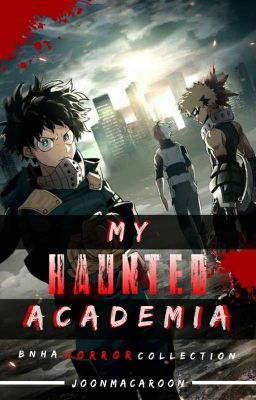 My Haunted Academia! || A Series of Horror Collections