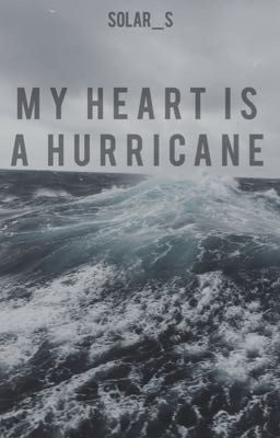 My heart is a hurricane 