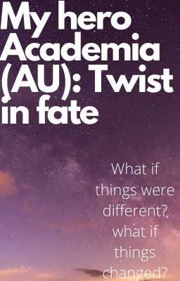 My hero Academia (AU): Twist in fate