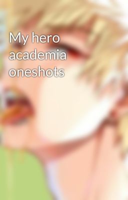 My hero academia oneshots