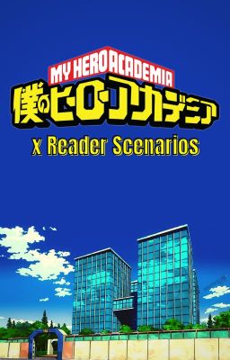 My Hero Academia x Reader Scenarios [DISCONTINUED]