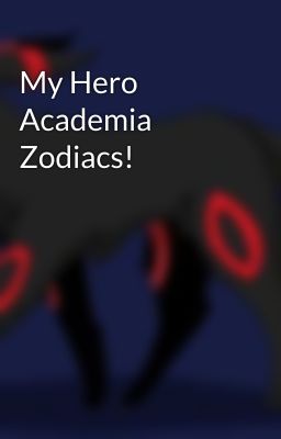 My Hero Academia Zodiacs!