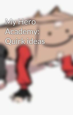 My Hero Academy: Quirk ideas