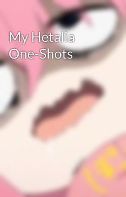 My Hetalia One-Shots