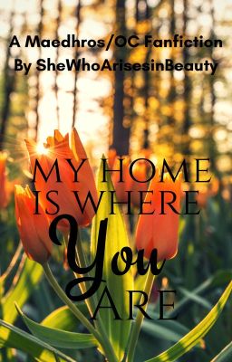 My Home is Where You Are: A Maedhros/OC Fanfiction