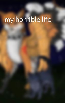 my horrible life