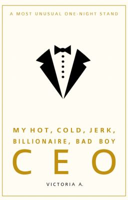 My Hot, Cold, Jerk, Billionaire, Badboy CEO ♧