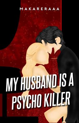 My Husband Is A Psycho Killer [Self-Published Under IMMAC PPH] 