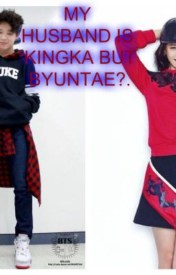 MY HUSBAND IS KINGKA BUT BYUNTAE?(Hiatus).