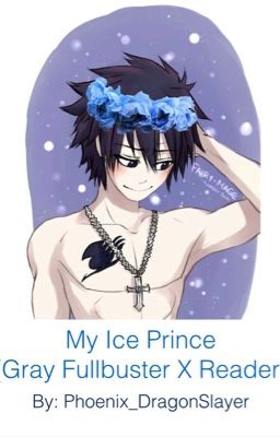 My Ice Prince [Gray X Reader}