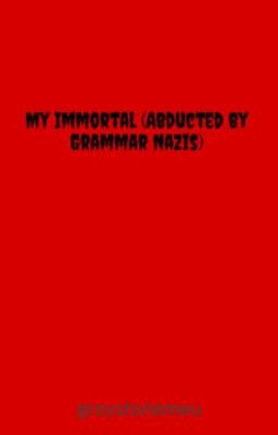 My Immortal (Abducted by Grammar Nazis)