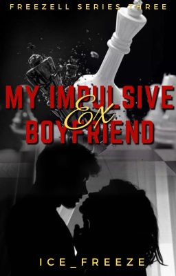 My Impulsive Ex Boyfriend (Freezell #3) [Editing]