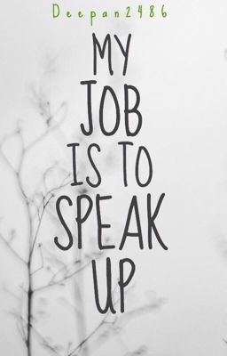 MY JOB IS TO SPEAK UP.