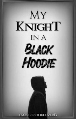 My Knight in a Black Hoodie