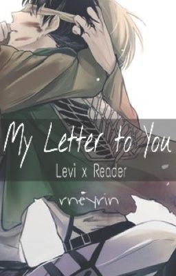 « My Letter to You » ( Levi x Reader )